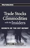 Trade Stocks and Commodities with the Insiders: Secrets of the COT Report (Wiley Trading)