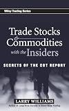 Trade Stocks and Commodities with the Insiders: Secrets of the COT Report (Wiley Trading)