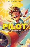 Pilot Book for Smart Kids: How to Become a Pilot and Succeed in Aviation