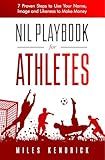 NIL Playbook for Athletes: 7 Proven Steps to Use Your Name, Image and Likeness to Make Money
