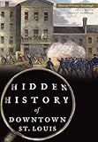 Hidden History of Downtown St. Louis