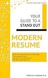 Your Guide To A Stand Out Modern Resume: Make Your Resume The One That Stops the 6-Second Scroll And Puts You At The Top Of The "Must Interview" List