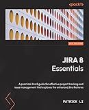 Jira 8 Essentials: Effective project tracking and issue management with enhanced Jira 8.21 and Data Center features, 6th Edition
