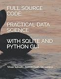 FULL SOURCE CODE: PRACTICAL DATA SCIENCE WITH SQLITE AND PYTHON GUI