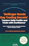Bollinger Bands Day Trading Secrets: Master Proven Strategies for Daily Profits, Consistent Gains, and Confident Trades