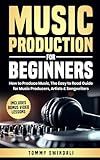 Music Production For Beginners: How to Produce Music, The Easy to Read Guide for Music Producers, Artists & Songwriters: Includes Bonus Video Lessons