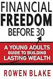 Financial Freedom Before 30: A Young Adult's Guide to Building Lasting Wealth