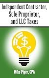 Independent Contractor, Sole Proprietor, and LLC Taxes: Explained in 100 Pages or Less (Financial Topics in 100 Pages or Less)