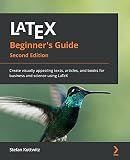 LaTeX Beginner's Guide: Create visually appealing texts, articles, and books for business and science using LaTeX