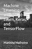 Machine Learning with Scikit-Learn, Keras, and TensorFlow