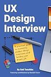 UX Design Interview: The Full Guide to Portfolio Preparation, Whiteboard Challenges, App Critique, Past Work Presentation, Behavioral Questions, and Salary Negotiation