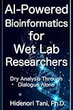 AI-Powered Bioinformatics for Wet Lab Researchers: Dry Analysis Through Dialogue Alone