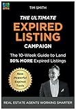 The Ultimate Expired Listing Campaign: A 10-Week Guide To Land 50% MORE Expired Listings (Structured Agent: Real Estate Agents Working Smarter)