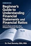 Beginner’s Guide to Understanding Financial Statements and Financial Ratios: Learn to Read and Grade a Real Company’s Financials, Line by Line