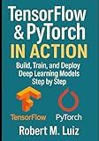 TensorFlow & PyTorch in Action: Build, Train, and Deploy Deep Learning Models Step by Step