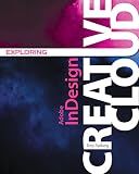 Exploring Adobe InDesign Creative Cloud (Stay Current with Adobe Creative Cloud)