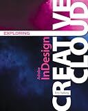 Exploring Adobe InDesign Creative Cloud (Stay Current with Adobe Creative Cloud)