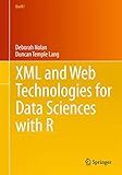 XML and Web Technologies for Data Sciences with R (Use R!)