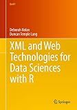 XML and Web Technologies for Data Sciences with R (Use R!)