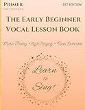 The Early Beginner Vocal Lesson Book: Learn to Sing (Primer)