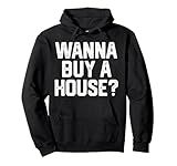 Wanna Buy A House Funny Realtor Real Estate Men Women Gift Pullover Hoodie