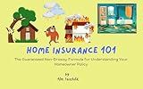 HOME INSURANCE 101: The Guaranteed Non-Drowsy Formula for Understanding your Homeowner Policy