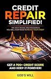 CREDIT REPAIR SIMPLIFIED!: THE BEST ADVICE AND RESOURCES YOU WILL EVER NEED TO REVIVE YOUR CREDIT, GET A 700+ CREDIT SCORE AND KEEP IT FOREVER!