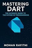 Mastering Dart : The Ultimate Guide to the Future of Programming