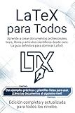 LaTeX Para Todos: Aprende a crear documentos profesionales desde cero (Spanish Edition)