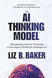 The AI Thinking Model: Reclaiming Critical Thinking in the Age of Artificial Intelligence
