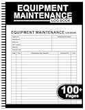Equipment Maintenance Log Book: Daily Preventive Care for Repairs & Service of Machinery, Repairs and Maintenance Record Book - 8.5" x 11" 100+ Pages