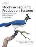 Machine Learning Production Systems: Engineering Machine Learning Models and Pipelines