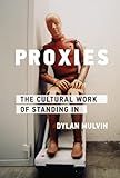 Proxies: The Cultural Work of Standing In (Infrastructures)