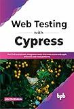 Web Testing with Cypress: Run End-to-End tests, Integration tests, Unit tests across web apps, browsers and cross-platforms (English Edition)