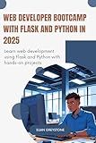 Web Developer Bootcamp with Flask and Python in 2025: Learn web development using Flask and Python with hands-on projects