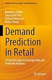 Demand Prediction in Retail: A Practical Guide to Leverage Data and Predictive Analytics (Springer Series in Supply Chain Management Book 14)