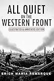 All Quiet on the Western Front (Illustrated & Annotated Edition): Custom Artwork & Chapter Summaries Bring Remarque’s Classic to Life