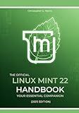 The Official Linux Mint 22 Handbook: Your Essential Companion (2025 Edition) (Mastering Linux Mint 22: The Complete Guide Series)