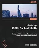 Mastering Kotlin for Android 14: Build powerful Android apps from scratch using Jetpack libraries and Jetpack Compose