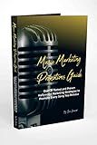 Music Marketing Promotions Guide: Over 21 Tested and Proven Hollywood Marketing Strategies to Promote Every Song You Release