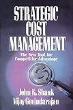 Strategic Cost Management: The New Tool for Competitive Advantage (Volume 0)