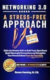 Networking 3.0: A Stress-Free Approach: Make the Mindset Shift to Build Trust, Open Doors, Spark Meaningful Connections and Strengthen Your Personal Brand from the First Hello