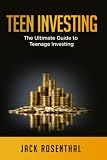 Teen Investing: The Ultimate Guide to Teenage Investing (Teen Entrepreneurship / Teen Investing)