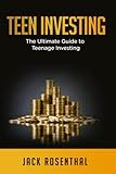 Teen Investing: The Ultimate Guide to Teenage Investing (Teen Entrepreneurship / Teen Investing)