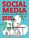 Social Media Marketing Workbook: How to Use Social Media for Business (2025 Marketing - Social Media, SEO, & Online Ads Books)