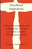 Devotional Inspirations: Written to encourage and challenge the Christian worker by a Baptist missionary to Alaska