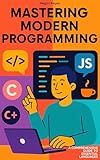 Mastering Modern Programming: A Comprehensive Guide to Essential Languages