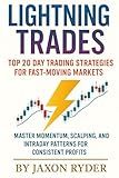Lightning Trades:Top 20 Day Trading Strategies for Fast-Moving Markets: Master Momentum, Scalping, and Intraday Patterns for Consistent Profits