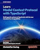 Learn Model Context Protocol with TypeScript: Build agentic systems in TypeScript with the new standard for AI capabilities