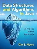Data Structures and Algorithms in Java: A Project-Based Approach